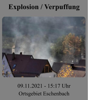 Explosion / Verpuffung 09.11.2021 - 15:17 Uhr Ortsgebiet Eschenbach