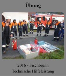 Übung 2016 - Fischbrunn Technische Hilfeleistung