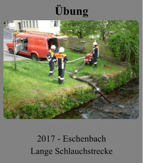 Übung 2017 - Eschenbach Lange Schlauchstrecke