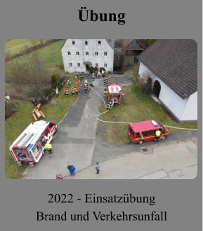Übung 2022 - Einsatzübung Brand und Verkehrsunfall