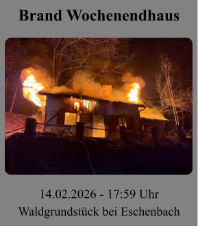 Brand Wochenendhaus 14.02.2026 - 17:59 Uhr Waldgrundstück bei Eschenbach