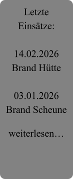 Letzte Einsätze:  14.02.2026 Brand Hütte  03.01.2026 Brand Scheune  weiterlesen…